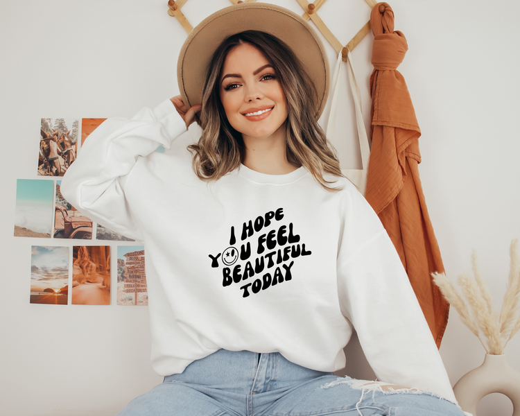 I Hope You Feel Beautiful Today Black Text Crewneck Sweatshirt