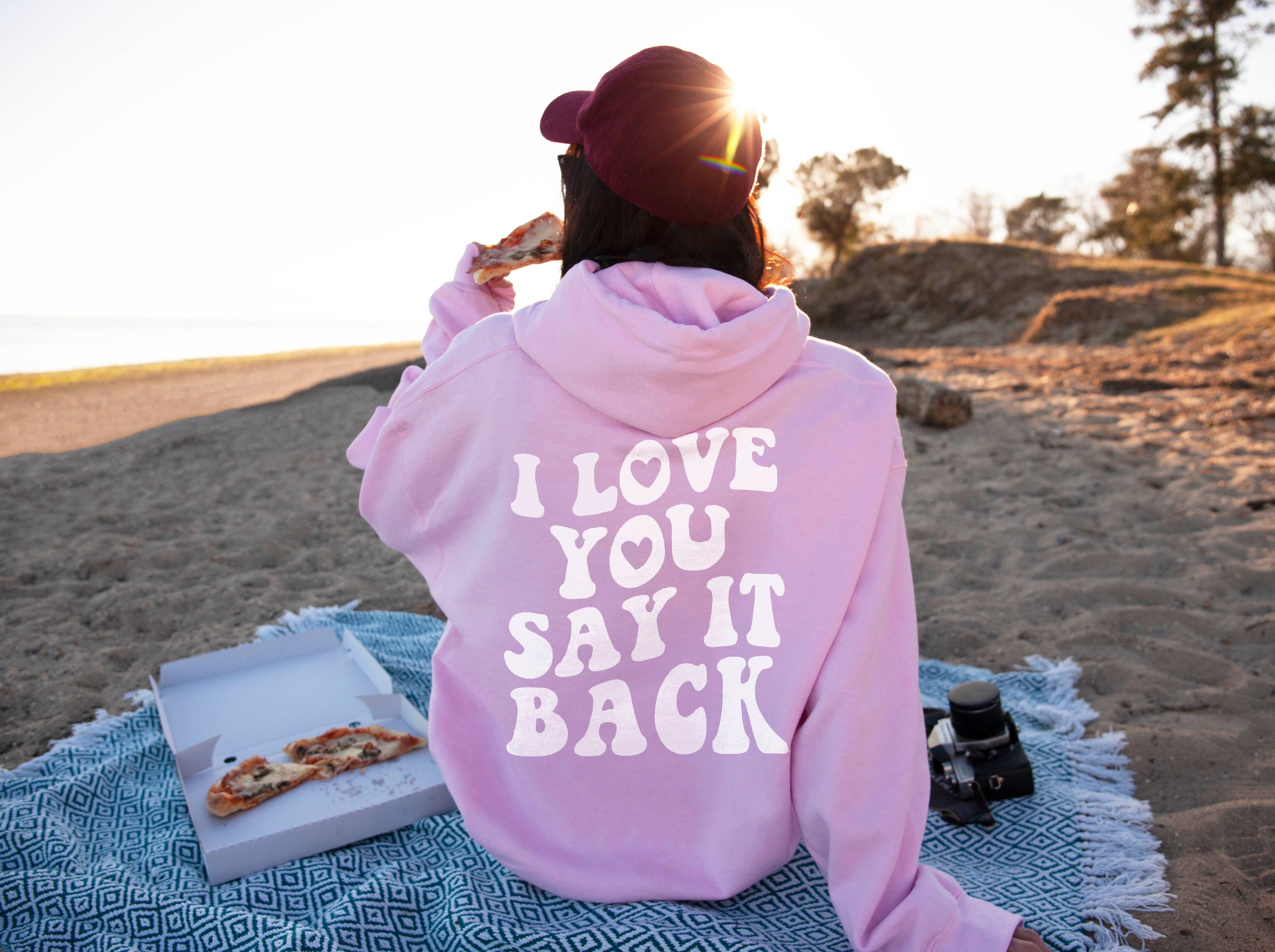 I love you 2025 say it back hoodie