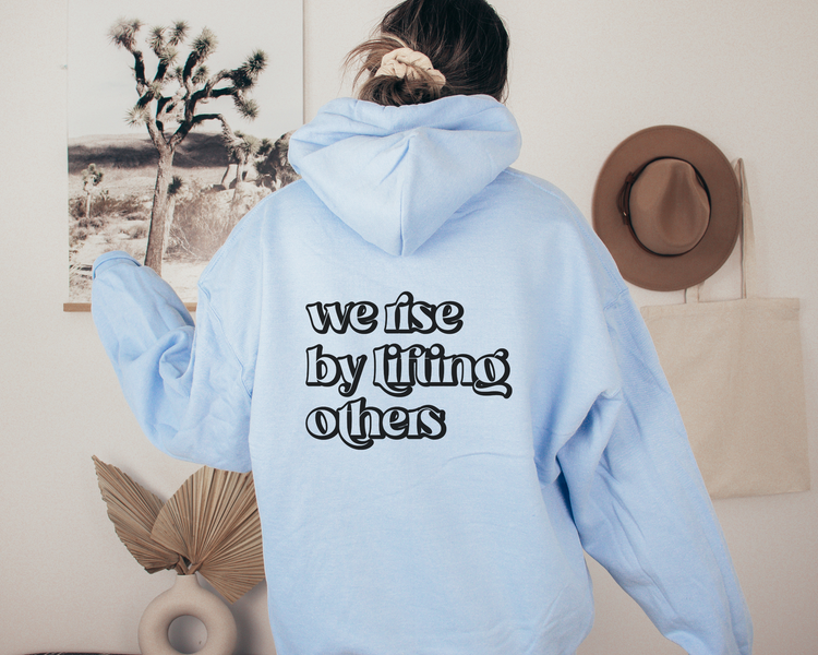 We Rise By Lifting Others Hoodie Sweatshirt