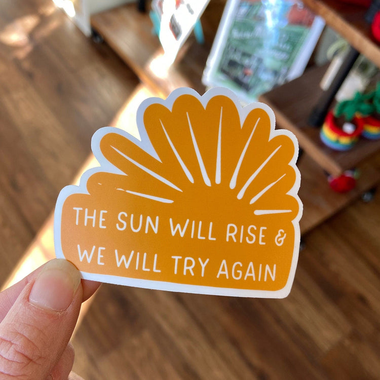 The Sun Will Rise & We Will Try Again Vinyl Sticker