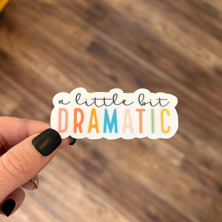 A Little Bit Dramatic Vinyl Sticker