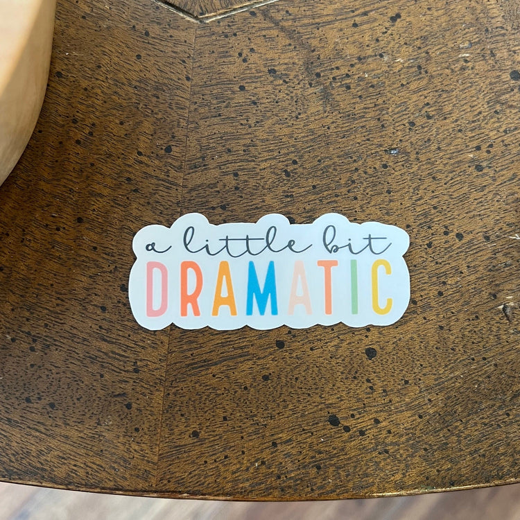 A Little Bit Dramatic Vinyl Sticker