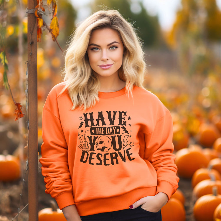 Have The Day You Deserve Crew Neck Sweatshirt