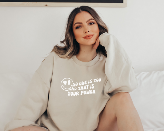 No One Is You And That Is Your Power Sweatshirt