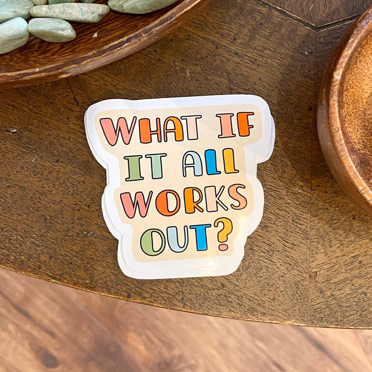 What If It All Works Out Vinyl Sticker