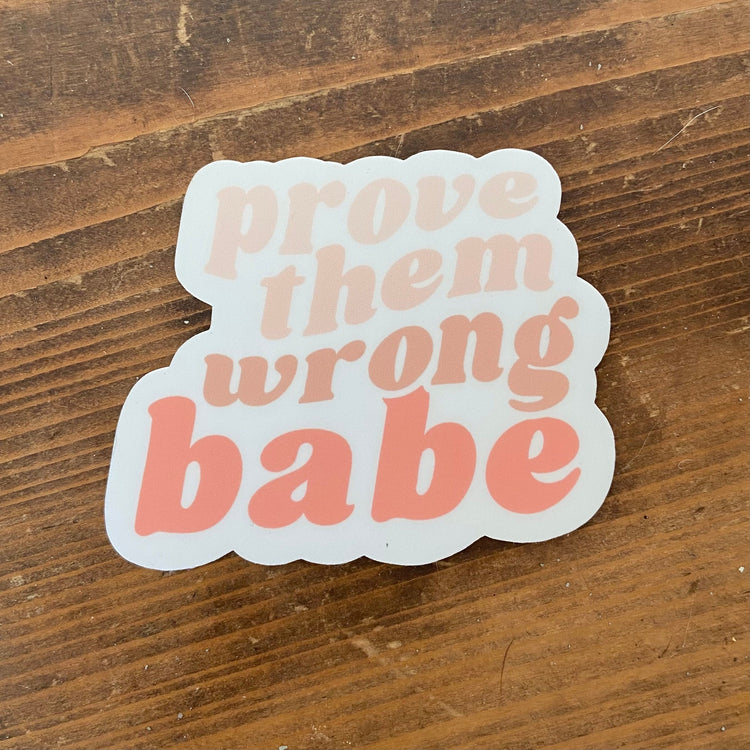 Prove Them Wrong Babe Vinyl Sticker